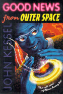 Good News from Outer Space - Kessel, John