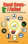 Good News -- I Failed, a Story of Inventing in Minnesota