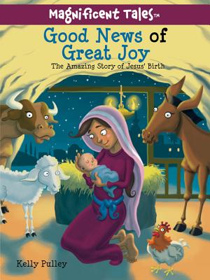 Good News of Great Joy: The Amazing Story of Jesus' Birth - Pulley, Kelly