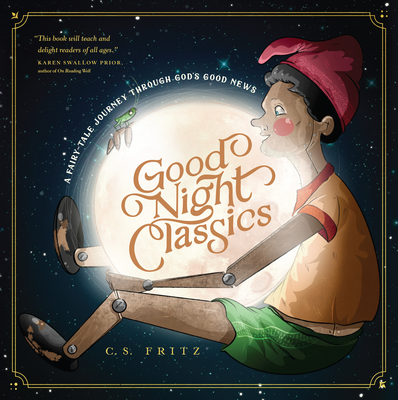 Good Night Classics: A Fairy-Tale Journey Through God's Good News - Fritz, C S