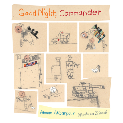 Good Night, Commander - Akbarpour, Ahmad, and Mixter, Helen (Translated by), and Eskandani, Shadi (Translated by)