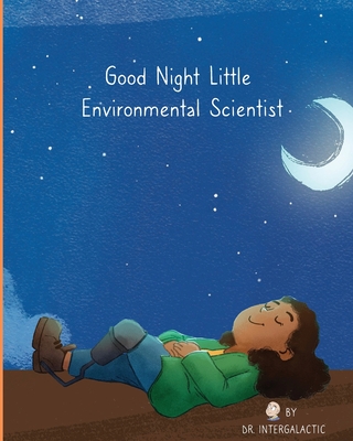Good Night Little Environmental Scientist - Intergalactic, Doctor, and Harden, Alyssa, and Morey, Jose (Editor)