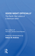 Good Night Officially: The Pacific War Letters of a Destroyer Sailor