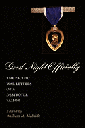 Good Night Officially: The Pacific War Letters of a Destroyer Sailor