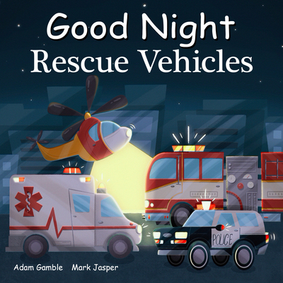 Good Night Rescue Vehicles - Gamble, Adam, and Jasper, Mark, and Mae, Amani (Illustrator)