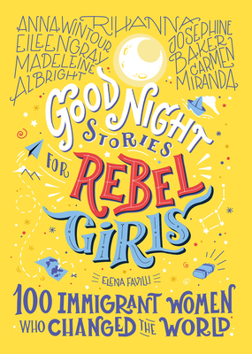 Good Night Stories for Rebel Girls: 100 Immigrant Women Who Changed the World - Favilli, Elena, and Rebel Girls