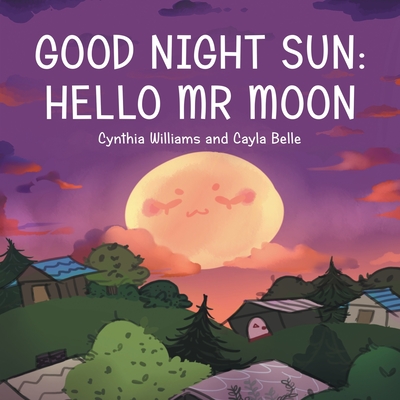 Good Night Sun: Hello Mr Moon - Williams, Cynthia, and Belle, Cayla