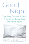 Good Night: The Sleep Doctor's 4-Week Program to Better Sleep and Better Health - Breus, Michael, Dr., PhD