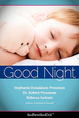 Good Nights Now: A Parent's guide to helping children sleep in their own beds without a fuss! (GoodParentGoodChild) - Donaldson-Pressman, Stephanie, and Pressman, Robert, Dr., and Jackson, Rebecca