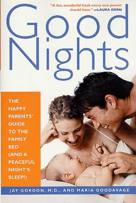 Good Nights: The Happy Parents' Guide to the Family Bed (and a Peaceful Night's Sleep!) - Gordon, Jay, and Goodavage, Maria