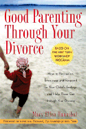 Good Parenting Through Your Divorce: How to Recognize, Encourage, and Respond to Your Child's Feelings and Help Them Get Through Your Divorce - Hannibal, Mary Ellen, and Gyemant, Ina, Judge (Foreword by)