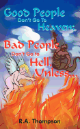 Good People Don't Go to Heaven; Bad People Don't Go to Hell, Unless...