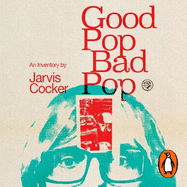 Good Pop, Bad Pop: The Sunday Times bestselling hit from Jarvis Cocker
