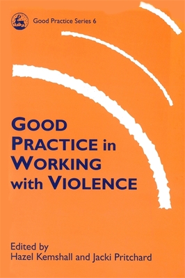 Good Practice with Violence - Dale, Colin (Contributions by), and Boswell, Gwyneth (Contributions by), and Imam, Umme Farvah (Contributions by)