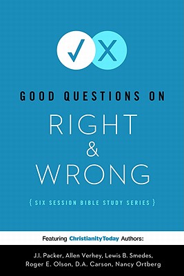 Good Questions on Right & Wrong: A Six-Session Bible Study - Packer, J I, Prof., PH.D, and Verhey, Allen, and Smedes, Lewis B
