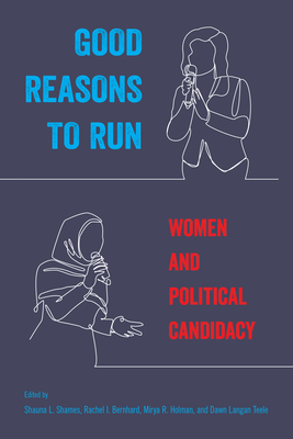 Good Reasons to Run: Women and Political Candidacy - Shames, Shauna L (Editor)