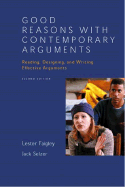 Good Reasons with Contemporary Arguments: Reading, Designing, and Writing Effective Arguments - Faigley, Lester, Professor, and Selzer, Jack