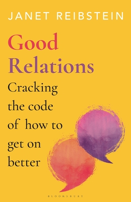 Good Relations: Cracking the code of how to get on better - Reibstein, Janet