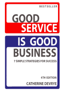 Good Service Is Good Business-New 4th Edition: 7 Simple Strategies for Service Success