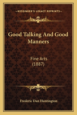 Good Talking and Good Manners: Fine Arts (1887) - Huntington, Frederic Dan