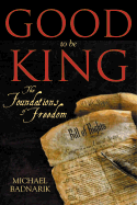 Good to Be King: The Foundation of Our Constitutional Freedom