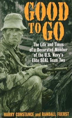 Good to Go: The Life and Times of a Decorated Member of the U.S. Navy's Elite Seal Team Two - Constance, Harry, and Fuerst, Randall, O.D.
