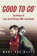 "Good to Go": The Rescue of Capt. Scott O'Grady, USAF, from Bosnia