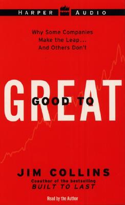Good to Great: Why Some Companies Make the Leap...and Others Don't - Collins, Jim (Read by)