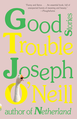 Good Trouble: Stories - O'Neill, Joseph