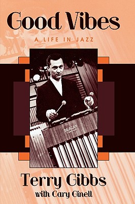 Good Vibes: A Life in Jazz - Gibbs, Terry, and Ginell, Cary, and Jackson, Chubby (Foreword by)