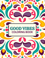 Good Vibes coloring Book: 37 creative pages For Relaxation, Is Fun, and Stress Relief Adults Coloring Books