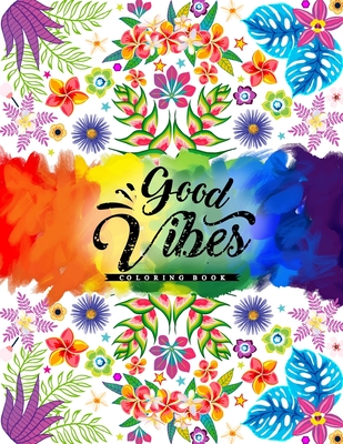 Good Vibes Coloring Book: A Fun Coloring Book Featuring Inspirational Quotes With Beautiful Designs For Stress Relief & Relaxation - Publications, Ss