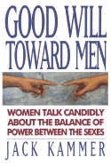 Good Will Toward Men: Women Talk Candidly about the Balance of Power Between the Sexes