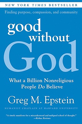 Good Without God: What a Billion Nonreligious People Do Believe - Epstein, Greg