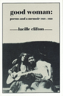 Good Woman: Poems and a Memoir 1969-1980