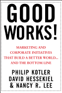 Good Works!: Marketing and Corporate Initiatives That Build a Better World...and the Bottom Line