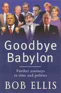 Goodbye Babylon: Further Journeys in Time and Politics