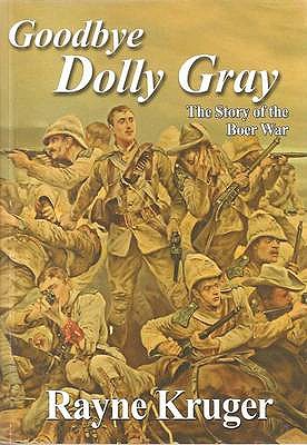 Goodbye Dolly Gray: The story of the Boer war - Kruger, Rayne