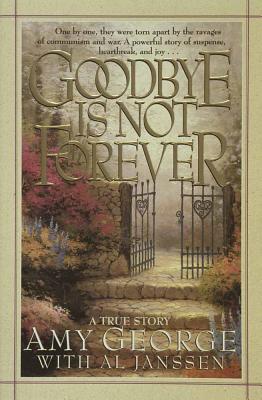 Goodbye Is Not Forever - George, Amy, and Janssen, Allan