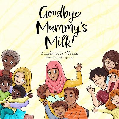 Goodbye Mummy's Milk! - Weeks, Mariapaola