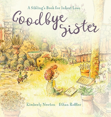 Goodbye Sister: A sibling's book for infant loss - Newton, Kimberly Maurice