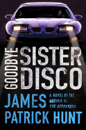 Goodbye Sister Disco - Hunt, James Patrick
