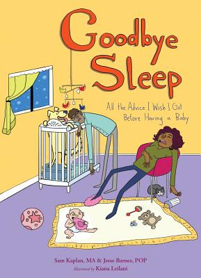 Goodbye Sleep: All the Advice I Wish I Got Before Having a Baby - Kaplan, Samuel