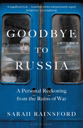 Goodbye to Russia: A Personal Reckoning from the Ruins of War