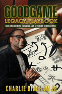 GoodGame Legacy Playbook: Building Wealth, Winning, and Securing Generations