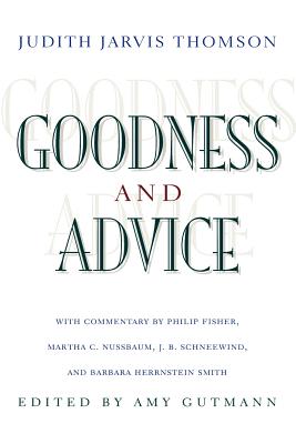 Goodness and Advice - Thomson, Judith Jarvis, and Gutmann, Amy (Editor), and Fisher, Philip (Commentaries by)