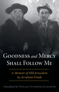 Goodness and Mercy Shall Follow Me: A Memoir of Old Jerusalem by Avraham Frank