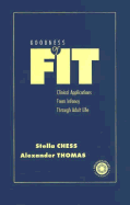 Goodness of Fit: Clinical Applications, from Infancy Through Adult Life