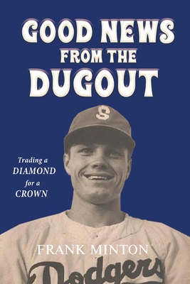 Goodnews from the Dugout: Trading a Diamond for a Crown - Minton, Frank