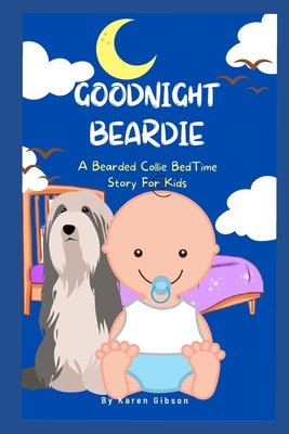 Goodnight Beardie: A Bearded Collie Book For Children - Gibson, Karen